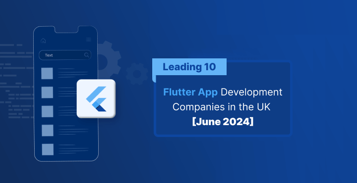 Leading 10 Flutter App Development Companies in the UK