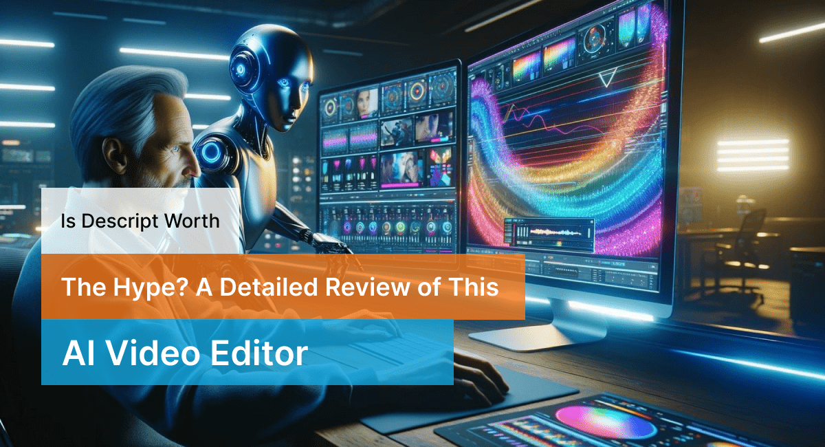 Is Descript Worth the Hype? A Detailed Review of This AI Video Editor